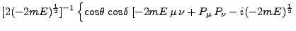 $\displaystyle [2(-2mE)^\frac{1}{2}]^{-1}
\left\{\mbox{cos}\theta\;\mbox{cos}\delta \; [-2mE \mu \nu +
P_\mu P_\nu - i (-2mE)^\frac{1}{2} \right.$