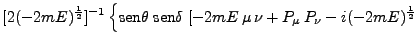 $\displaystyle [2(-2mE)^\frac{1}{2}]^{-1}
\left\{\mbox{sen}\theta\;\mbox{sen}\delta \; [-2mE \mu \nu +
P_\mu P_\nu - i (-2mE)^\frac{1}{2} \right.$