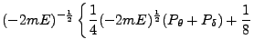 $\displaystyle (-2mE)^{-\frac{1}{2}} \left\{\frac{1}{4} (-2mE)^\frac{1}{2} (P_\theta + P_\delta) + \frac{1}{8}
\right.$