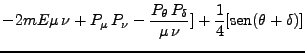 $\displaystyle -2mE\mu \nu + P_\mu P_\nu - \frac{P_\theta P_\delta}{\mu \nu}] + \frac{1}{4} [\mbox{sen}(\theta + \delta)]$