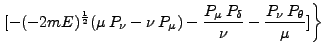 $\displaystyle \left. [-(-2mE)^{\frac{1}{2}} (\mu P_\nu - \nu P_\mu) - \frac{P_\mu P_\delta}{\nu} - \frac{P_\nu P_\theta}{\mu}]\right\}$