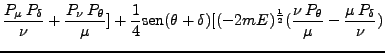 $\displaystyle \frac{P_\mu P_\delta}{\nu} + \frac{P_\nu P_\theta}{\mu}] + \fra...
...) [(-2mE)^{\frac{1}{2}} (\frac{\nu P_\theta}{\mu} - \frac{\mu P_\delta}{\nu})$