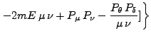 $\displaystyle \left. -2mE \mu \nu + P_\mu P_\nu - \frac{P_\theta P_\delta}{\mu \nu}]\right\}$