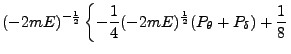 $\displaystyle (-2mE)^{-\frac{1}{2}} \left\{-\frac{1}{4}
(-2mE)^\frac{1}{2} (P_\theta + P_\delta) + \frac{1}{8} \right.$