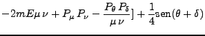 $\displaystyle -2mE\mu \nu + P_\mu P_\nu - \frac{P_\theta P_\delta}{\mu \nu}] + \frac{1}{4} \mbox{sen}(\theta + \delta)$
