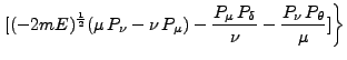 $\displaystyle \left. [(-2mE)^{\frac{1}{2}} (\mu P_\nu - \nu P_\mu) - \frac{P_\mu P_\delta}{\nu} - \frac{P_\nu P_\theta}{\mu}]\right\}$