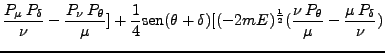 $\displaystyle \frac{P_\mu P_\delta}{\nu} - \frac{P_\nu P_\theta}{\mu}] + \fra...
...) [(-2mE)^{\frac{1}{2}} (\frac{\nu P_\theta}{\mu} - \frac{\mu P_\delta}{\nu})$