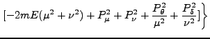 $\displaystyle \left. [-2mE(\mu^2 + \nu^2) + P_\mu^2 + P_\nu^2 + \frac{P_\theta^2}{\mu^2} + \frac{P_\delta^2}{\nu^2}]\right\}$