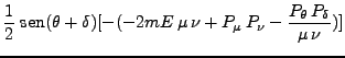 $\displaystyle \frac{1}{2} \;\mbox{sen}(\theta + \delta) [-(-2mE \mu \nu + P_\mu P_\nu - \frac{P_\theta P_\delta}{\mu \nu})]$