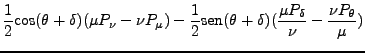 $\displaystyle \frac{1}{2} \mbox{cos} (\theta + \delta)(\mu P_\nu - \nu
P_\mu) -...
...mbox{sen}(\theta + \delta)(\frac{\mu
P_\delta}{\nu} - \frac{\nu P_\theta}{\mu})$