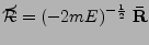$\displaystyle \mathcal{\bar{R}} = (-2mE)^{-\frac{1}{2}}\;\mathbf{\bar{R}}$