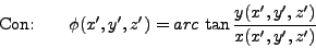 \begin{displaymath}
\mbox{Con:} \qquad
\phi (x', y', z') = arc   \tan \frac {y(x', y', z')} {x( x', y', z')}
\end{displaymath}