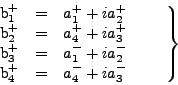 \begin{displaymath}\left.
\begin{array}{ccc}
\mbox{b}_1^+ & = & a_1^+ + i a_...
...box{b}_4^+ & = & a_4^- + i a_3^-
\end{array} \qquad \right\}
\end{displaymath}