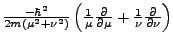 $\frac {- \hbar^2}{ 2m (\mu^2 + \nu^2) }
\left(\frac 1 { \mu} \frac \partial {\partial \mu} + \frac 1 { \nu}
\frac \partial {\partial \nu }\right)$