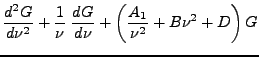 $\displaystyle \frac{ d^2G} {d\nu^2} + \frac 1 \nu \; \frac {dG}{d\nu}+ \left(\frac {A_1} {\nu^2} +B\nu^2 + D \right) G$
