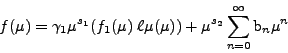 \begin{displaymath}
f(\mu) = \gamma_1 \mu^{s_1}(f_1 (\mu)\;\ell\mu (\mu)) + \mu^{s_2} \sum^\infty_{n = 0} \mbox{b}_n \mu^n
\end{displaymath}
