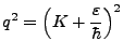 $\displaystyle q^2 = \left(K + \frac\varepsilon{\hbar}\right)^2$