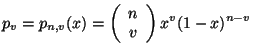 $\displaystyle p_{v} = p_{n,v}(x) = \left (\begin{array}{c} n  v \end{array} \right ) x^{v} (1-x)^{n-v}$