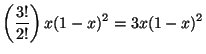 $\displaystyle \left( \frac{3!}{2!} \right) x (1-x)^{2} = 3x (1-x)^{2}$