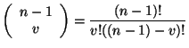 $\displaystyle \left (\begin{array}{c} n-1 \ v \end{array} \right ) = \frac{(n-1)!}{v!((n-1)-v)!}$