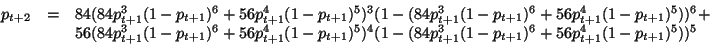 \begin{displaymath}
\begin{array}{lll}
p_{t+2} & = & 84(84p_{t+1}^{3}(1-p_{t+1})...
...1-p_{t+1})^{6}+56p_{t+1}^{4}(1-p_{t+1})^{5}))^{5}
\end{array}
\end{displaymath}