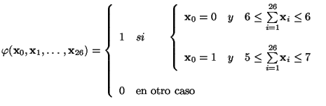 $\displaystyle \varphi({\mathbf{x}_{0}},{\mathbf{x}_{1}},\ldots,{\mathbf{x}_{26}...
...}} \leq 7 \end{array} \right. \ \ 0 & \mbox{en otro caso} \end{array} \right.$