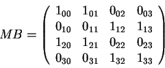 \begin{displaymath}
MB = \left (
\begin{array}{cccc}
1_{00} & 1_{01} & 0_{02...
...\
0_{30} & 0_{31} & 1_{32} & 1_{33}
\end{array}
\right )
\end{displaymath}