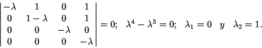 \begin{displaymath}
\begin{array}{ccccc}
\left \vert\matrix{
-\lambda & 1 & 0 & ...
...-{\lambda}^{3}=0;&
\lambda_1=0&
y&
\lambda_2=1. \\
\end{array}\end{displaymath}