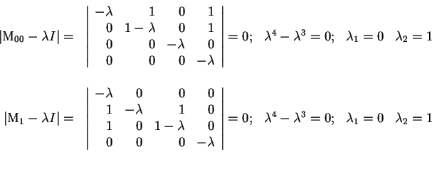 \begin{displaymath}
\begin{array}{rrccc}
\vert\mathrm{M}_{00}-\lambda I\vert=&
\...
...bda^4-\lambda^3=0;&
\lambda_1=0&
\lambda_2=1 \\ \\
\end{array}\end{displaymath}