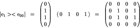 \begin{displaymath}
\begin{array}{cccccc}
\vert\mathrm{e}_1><\mathrm{e}_{00}\ver...
...r
0 & 1 & 0 & 1 \cr
0 & 0 & 0 & 0 \cr
}\right ) \\
\end{array}\end{displaymath}