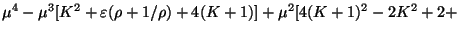 $\displaystyle \mu^{4} - \mu^{3} [K^{2} + \varepsilon (\rho + 1 / \rho) + 4(K + 1)] + \mu^{2} [4(K + 1)^{2} - 2K^{2} + 2 +$