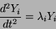 \begin{displaymath}
\frac{d^{2} Y_{i}}{dt^{2}} = \lambda_{i}Y_{i}
\end{displaymath}