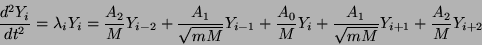 \begin{displaymath}
\frac{d^{2}Y_{i}}{dt^{2}} = \lambda_{i} Y_{i} = \frac{A_{2}...
...
+ \frac{A_{1}}{\sqrt{mM}} Y_{i+1} + \frac{A_{2}}{M} Y_{i+2}
\end{displaymath}