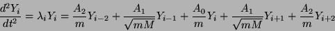 \begin{displaymath}
\frac{d^{2}Y_{i}}{dt^{2}} = \lambda_{i} Y_{i} = \frac{A_{2}...
...
+ \frac{A_{1}}{\sqrt{mM}} Y_{i+1} + \frac{A_{2}}{m} Y_{i+2}
\end{displaymath}