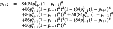 \begin{displaymath}
\begin{array}{lll}
p_{t+2}&=&84(84p_{t+1}^{3}(1-p_{t+1})^{6}...
...)^{6} \\
& & +56p_{t+1}^{4}(1-p_{t+1})^{5}))^{5}
\end{array}
\end{displaymath}