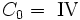 C_{0} = \ \mbox{IV}