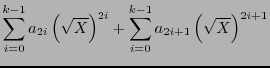 $\displaystyle \sum_{i=0}^{k-1}a_{2i}\left(\sqrt{X}\right)^{2i} + \sum_{i=0}^{k-1}a_{2i+1}\left(\sqrt{X}\right)^{2i+1}$