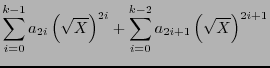 $\displaystyle \sum_{i=0}^{k-1}a_{2i}\left(\sqrt{X}\right)^{2i} + \sum_{i=0}^{k-2}a_{2i+1}\left(\sqrt{X}\right)^{2i+1}$