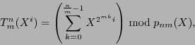 \begin{displaymath}
T_m^n(X^i) = \left(\sum_{k=0}^{\frac{n}{m}-1}X^{2^{mk}i}\right)\bmod p_{nm}(X),
\end{displaymath}