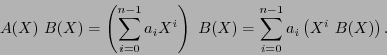 \begin{displaymath}
A(X)\ B(X) = \left(\sum_{i=0}^{n-1}a_iX^i\right)\ B(X) = \sum_{i=0}^{n-1}a_i \left(X^i\ B(X)\right).
\end{displaymath}