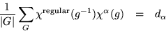 \begin{eqnarray*}
\frac{1}{\vert G\vert}\sum_G{\chi^{\rm regular}(g^{-1})\chi^\alpha(g)}
& = & d_\alpha
\end{eqnarray*}