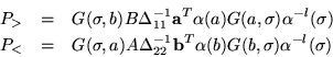 \begin{eqnarray*}P_> & = & G(\sigma,b)B\Delta_{11}^{-1}
{\bf a}^T\alpha(a)G(a,\...
...lta_{22}^{-1}
{\bf b}^T\alpha(b)G(b,\sigma)\alpha^{-l}(\sigma)
\end{eqnarray*}