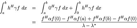 \begin{eqnarray*}\int_a^bh^H\gamma f\ dx & = &
\int_a^b0^H\gamma f\ dx + \int_...
...f(a) + f^H\alpha f(b) - f^H\alpha f(0)}
{\lambda - \lambda^*}
\end{eqnarray*}