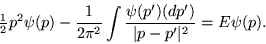 \begin{displaymath}
\mbox{$\frac{1}{2}$} p^2 \psi(p) - \frac{1}{2\pi^2} \int \frac{\psi(p')(dp')}{\vert p-p'\vert^2} = E\psi(p).
\end{displaymath}